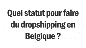 Une image blanche avec un texte demandant quel statut il faut pour entreprendre en belgique.